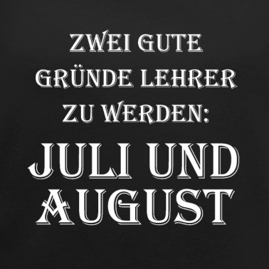 Klassenfahrt T-Shirt - Zwei gute Gruende Lehrer zu werden Juli August