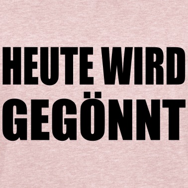 Klassenfahrt Pullover - Heute wird gegönnt gönnen Spruch Gönnung Geschenk