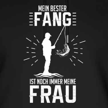 Angeln Hoodie - Mein bester Fang ist noch immer meine Frau
