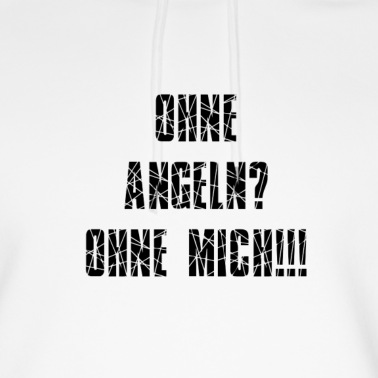 Angeln Hoodie - Ohne Angeln Ohne Mich