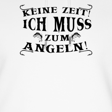 Angeln Hoodie - Keine Zeit, ich muss zum angeln! Angler Angeln