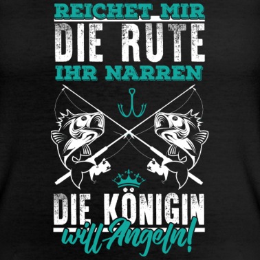 Angeln T-Shirt - Königin will Angeln!