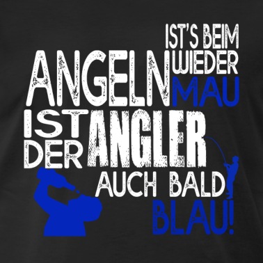 Angeln T-Shirt - Ist's beim Angeln wieder mau ist der Angler blau