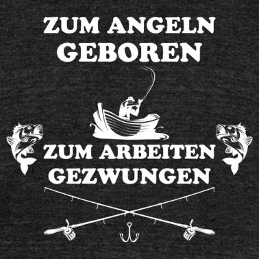 Angeln T-Shirt - Zum Angeln geboren zum Arbeiten Angler Geschenk