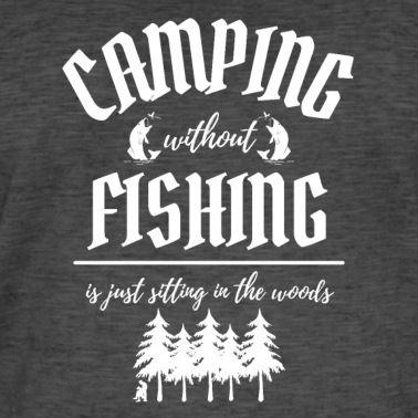 Angeln T-Shirt - Camping without Fishing is just sitting in woods