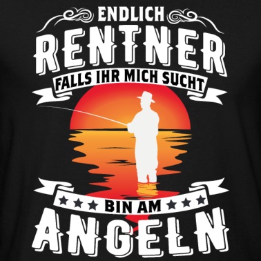Angeln T-Shirt - Endlich Rentner falls ihr mich sucht bin am Angeln