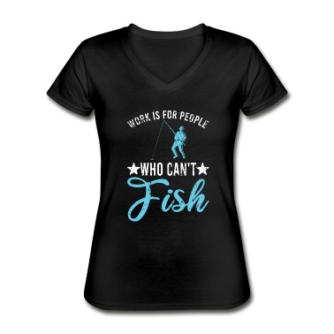 Angeln T-Shirt - Work Is For People Who Can't Fish Angler Arbeit