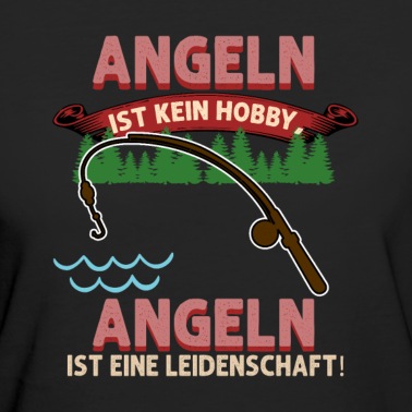 Angeln T-Shirt - Angeln ist kein Hobby,Angeln ist eine Leidenschaft