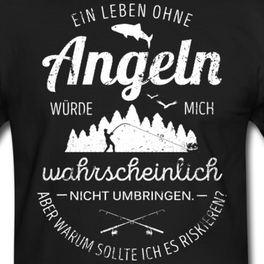 Angeln T-Shirt - Angeln- Ein Leben ohne Angeln