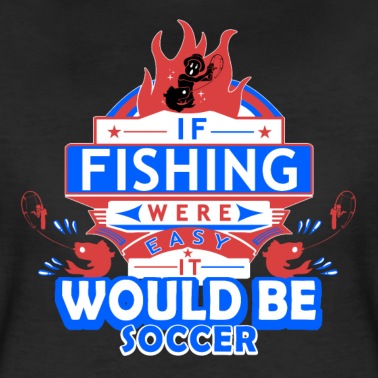Angeln T-Shirt - Wenn Angeln einfach wäre würde es Fußball heißen