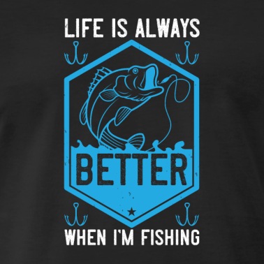 Angeln T-Shirt - Life is always better when i´m fishing