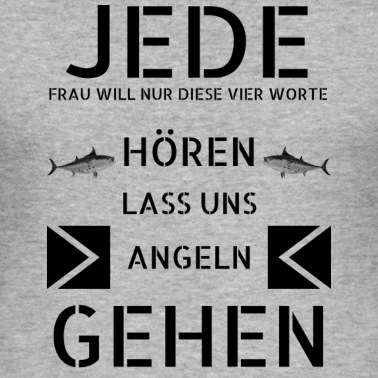 Angeln T-Shirt - Jede Frau will nur diese Vier Worte hören lass uns