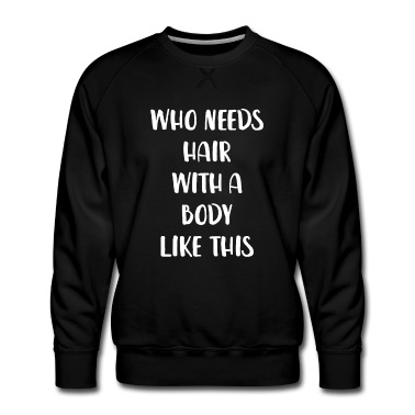 Abschlussfeier Pullover - Wer braucht Haare mit einem Körper wie diesem lustig