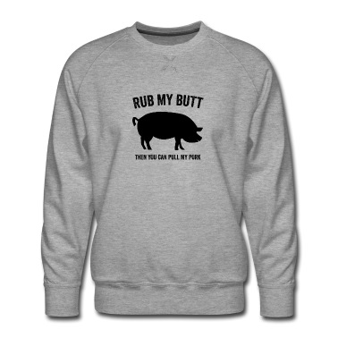 Abschlussfeier Pullover - Reibe meinen Hintern, dann kannst du mein Schweinefleisch ziehen
