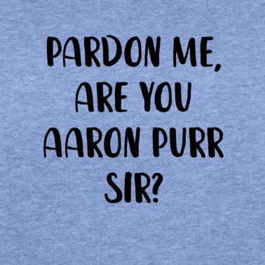 Abschlussfeier Pullover - Verzeihung, sind Sie Aaron Purr Sir?