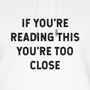 Abschlussfeier Hoodie - Wenn Sie dies lesen, sind Sie zu nah