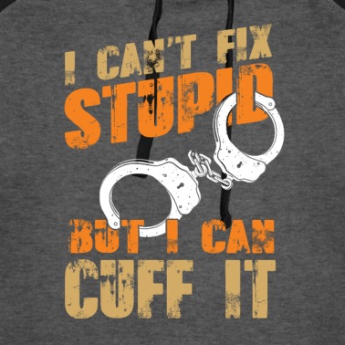 Abschlussfeier Hoodie - I can't fix stupid - Polizisten Polizei
