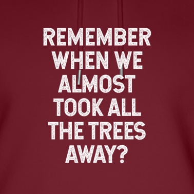 Abschlussfeier Hoodie - Erinnerst du dich, als wir fast alle Bäume weggenommen haben?