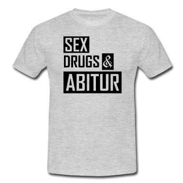 Abschlussfeier T-Shirt - Abschlussfeier T-Shirt: Sex Drugs & Abitur