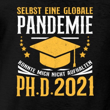 Abschlussfeier T-Shirt - Doktor 2021 Abschlussfeier Ph. D. Globale Pandemie