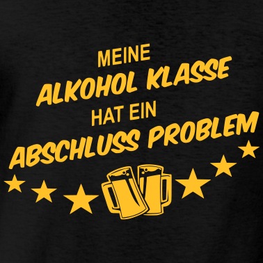 Abschlussfeier T-Shirt - Abschluss Klasse Problem Alkohol