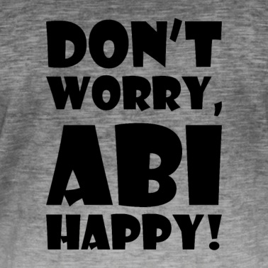 Abschlussfeier T-Shirt - Don't worry abi happy Geschenk Schule Bachelor