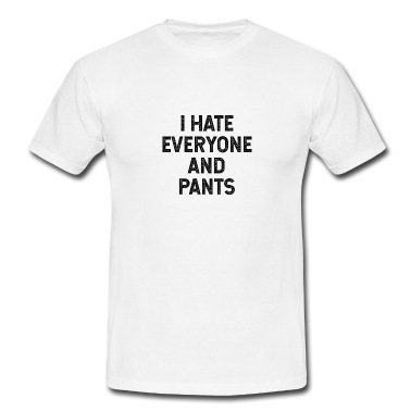 Abschlussfeier T-Shirt - Ich hasse alle und Hosen