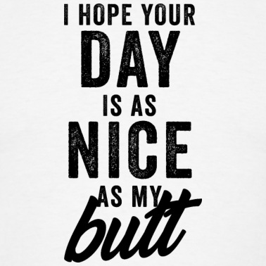 Abschlussfeier T-Shirt - Ich hoffe, dein Tag ist so schön wie mein Hintern