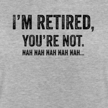Abschlussfeier T-Shirt - Ich bin im Ruhestand. Das bist du nicht