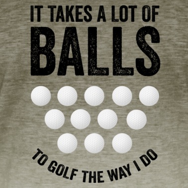 Abschlussfeier T-Shirt - Es braucht eine Menge Bälle, um so Golf zu spielen, wie ich es tue