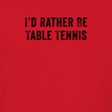 Abschlussfeier T-Shirt - Ich wäre lieber Tischtennis lustig