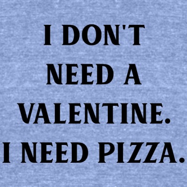 Abschlussfeier T-Shirt - Ich brauche keinen Valentinstag Ich brauche Pizza