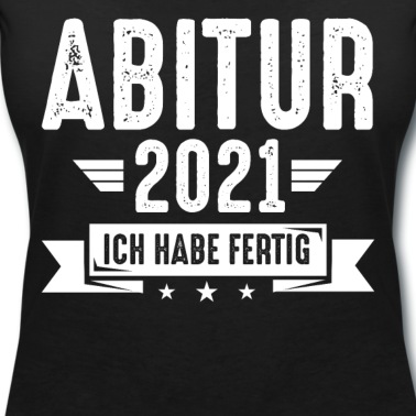 Abschlussfeier T-Shirt - Abitur 2021 | Ich habe fertig