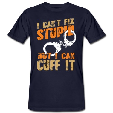 Abschlussfeier T-Shirt - I can't fix stupid - Polizisten Polizei