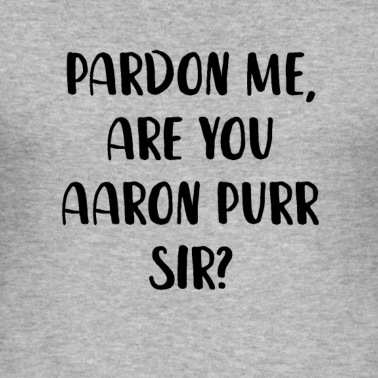 Abschlussfeier T-Shirt - Verzeihung, sind Sie Aaron Purr Sir?