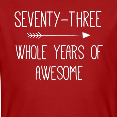 Abschlussfeier T-Shirt - Geburtstag 73 Ganze Jahre von Awesome