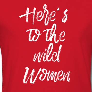 Abschlussfeier T-Shirt - Hier ist zu den wilden Frauen