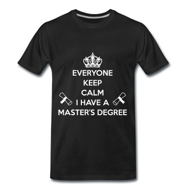 Abschlussfeier T-Shirt - Jeder bleibt ruhig Ich habe einen Master-Abschluss