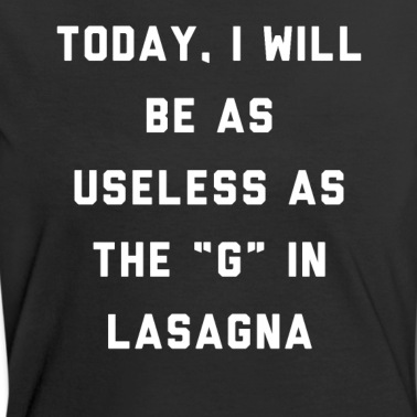 Abschlussfeier T-Shirt - Heute werde ich so nutzlos sein wie das G in der Lasagne