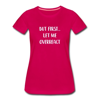 Abschlussfeier T-Shirt - Aber zuerst lass mich überreagieren