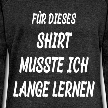 Abschlussklasse Pullover - Für Diese Shirt Musste Ich Lange Lernen