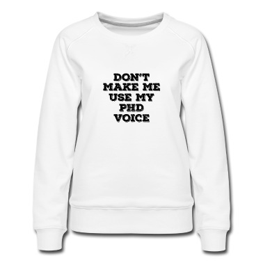 Abschlussklasse Pullover - Don`t Make me use my Phd Voice Abschluss Geschenk