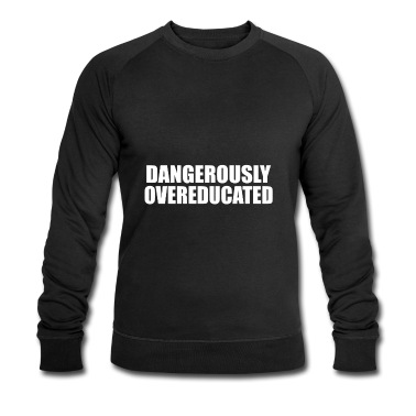 Abschlussklasse Pullover - Dangerously overeducated Phd Student Geschenk
