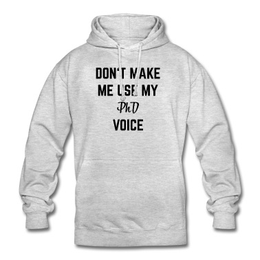 Abschlussklasse Hoodie - Don`t make me use my Phd Voice Doktor Geschenk