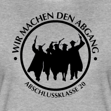 Abschlussklasse T-Shirt - WIR MACHEN DEN ABGANG - ABSCHLUSSKLASSE 20
