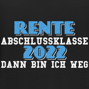Abschlussklasse T-Shirt - Rente Abschlussklasse 2022 - Dann Bin Ich Weg