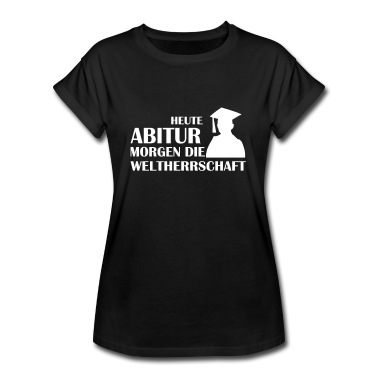 Abschlussklasse T-Shirt - Heute Abitur morgen Weltherrschaft lustiger Spruch