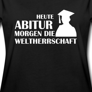 Abschlussklasse T-Shirt - Heute Abitur morgen Weltherrschaft lustiger Spruch