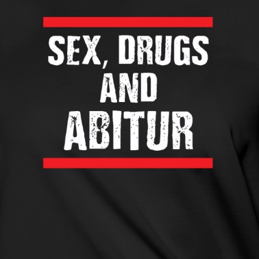 Abschlussklasse T-Shirt - Sex Drugs And Abitur