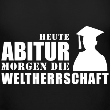 Abschlussklasse T-Shirt - heute Abitur morgen die Weltherrschaft Abi